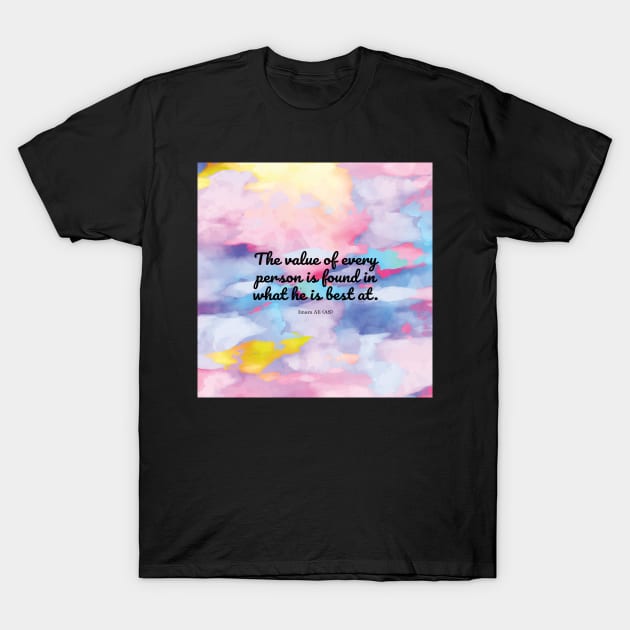 The value of every person is found in what he is best at. Imam Ali (AS) T-Shirt by StudioCitrine